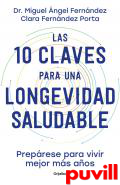 Las 10 claves para una longevidad saludable : Preprese para vivir mejor ms aos