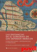 Las distancias en el gobierno de los imperios ibricos : concepciones, experiencias y vnculos