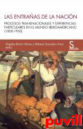 Las entraas de la nacin : procesos transnacionales y experiencias particulares en el mundo iberoamericano (1808-1950)