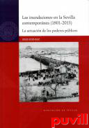 Las inundaciones en la Sevilla contempornea (1801-2015) : la actuacin de los poderes pblicos