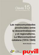 Las mancomunidades provinciales entre la descentralizacin y el regionalismo : la Mancomunidad catalana 1914-1925