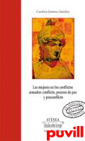 Las mujeres en los conflictos armados : Conflicto, proceso de paz y posconflicto