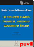 Las perplejidades de Amrica : itinerarios de la modernidad y subalternidad en Venezuela