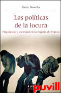 Las polticas de la locura : psiquiatra y sociedad en la Espaa de Franco