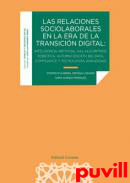 Las relaciones sociolaborales en la era de la transicin digital : inteligencia artificial (IA), algoritmos, robtica, automatizacin, big data, compilance y tecnologas avanzadas