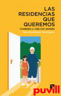 Las residencias que queremos : cuidados y vida con sentido