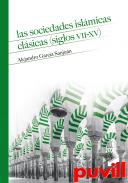 Las sociedades islmicas clsicas (siglos VII-XV) : estructuras, procesos y mentalidades