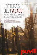 Lecturas del pasado : potica y usos culturales de la leyenda literaria