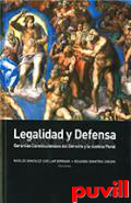 Legalidad y defensa : garantias constitucionales del derecho y la justicia penal
