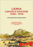 Leiria cidade e diocese 1545-1918 : documentos fundacionais