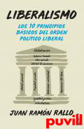 Liberalismo : los 10 principios bsicos del orden poltico liberal