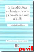 Libertad 

ideolgica ante los orgenes de la vida y la clonacin en el marco de la Unin Europea