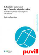 Libertad y autoridad en el derecho administrativo : derecho subjetivo e inters legtimo : una revisin