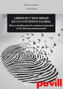 Libertad y seguridad en un contexto global : retos y desafos para los sistemas de garanta de los Derechos fundamentales