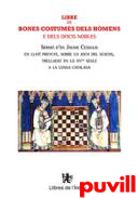 Libre de bones costumes dels hmens e dels oficis nobles : Serm d'en Jaume Cessulis en llat preycat, sobre lo joch del scachs, trelladat en lo XVen segle a la lenga catalana