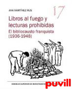 Libros al fuego y lecturas prohibidas : el bibliocausto franquista (1936-1948)