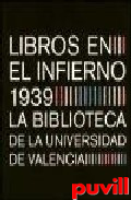 Libros en el infierno : la biblioteca de 

la Universidad de Valencia, 1939