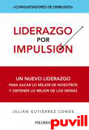 Liderazgo por impulsin : Un nuevo liderazgo para sacar lo mejor de nosotros y obtener lo mejor de los dems