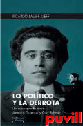 Lo poltico y la derrota : un contrapunto entre Antonio Gramsci y Carl Schmitt