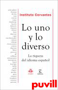 Lo uno y lo diverso : la riqueza del idioma espaol