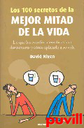 Los 100 secretos de la mejor mitad de la vida : lo que los estudios cientficos han descubierto y cmo aplicarlo a su vida