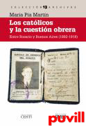 Los catlicos y la cuestin obrera : entre Rosario y Buenos Aires (1892-1919)