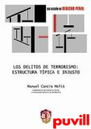 Los delitos de terrorismo : estructura tpica e injusto