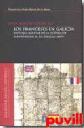 Los franceses en 

Galicia : historia militar de la guerra de la Independencia en Galicia (1809)