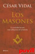 Los masones : la sociedad secreta ms influyente de la historia