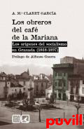 Los obreros del caf de la Mariana : los orgenes del socialismo en Granada (1868-1897)