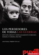 Los perdedores de todas las guerras : refugio, exilio y desplazamiento forzoso: Espaa y Europa (1912-1951)