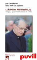 Luis Mara Mendizbal, SJ : testigo y apstol del Corazn de Cristo