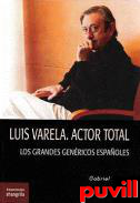 Luis Varela, actor total : los grandes genricos espaoles