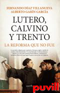 Lutero, Calvino y Trento : la reforma que no fue