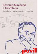 Machado a Barcelona : Articles a 'La Vanguardia' (1938-39)