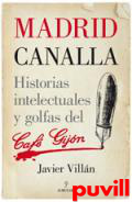 Madrid canalla : historias intelectuales y golfas del Caf Gijn