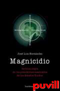 Magnicidio : crnica negra de los presidentes asesinados de los Estados Unidos