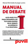 Manual de debate : gua prctica para desarrollar tus habilidades en el debate acadmico y la oratoria