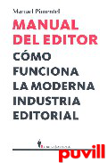 Manual del editor : cmo funciona la moderna 

industria editorial