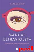 Manual ultravioleta : feminismo para mirar el mundo