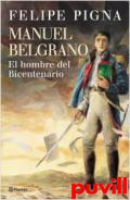 Manuel Belgrano : el hombre del bicentenario