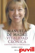 Manuela de Madre, vitalidad crnica : convivir con la fibromialgia