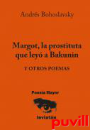 Margot, la prostituta que ley a Bakunin : y otros poemas