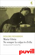 Maria Glria ; No sempre la culpa s d'ella