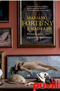 Mariano Fortuny y Madrazo : historia, arte, espacios y emociones