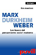 Marx, Durkheim, Weber : las bases del pensamiento social moderno