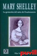 Mary Shelley : la gestacin del mito de Frankenstein