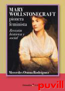 Mary Wollstonecraft, pionera feminista : revisin histrica y social