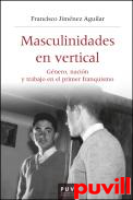 Masculinidades en vertical : gnero, nacin y trabajo en el primer franquismo