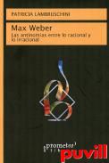 Max Weber : las antinomias entre lo racional y lo irracional